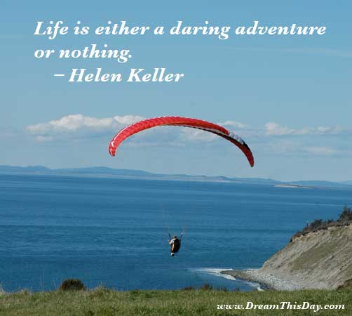 quotes of inspiration for women. Inspiring Quotes. Life is either a daring adventure or nothing.